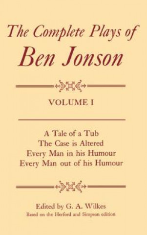 Könyv Complete Plays: I. A Tale of a Tub, The Case is Altered, Every Man in his Humour, Every Man out of his Humour Ben Jonson