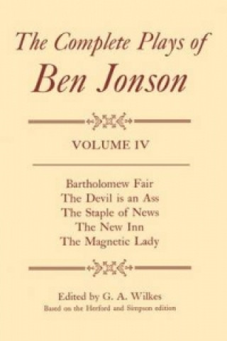 Kniha Complete Plays: IV. Bartholomew Fair, The Devil is an Ass, The Staple of News, The New Inn, The Magnetic Lady Ben Jonson