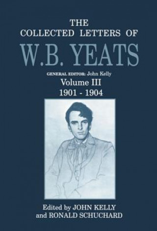 Carte Collected Letters of W. B. Yeats: Volume III: 1901-1904 W B Yeats