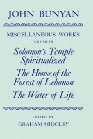 Carte Miscellaneous Works of John Bunyan: Volume VII: Solomon's Temple Spiritualized, The House of the Forest of Lebanon, The Water of Life John Bunyan