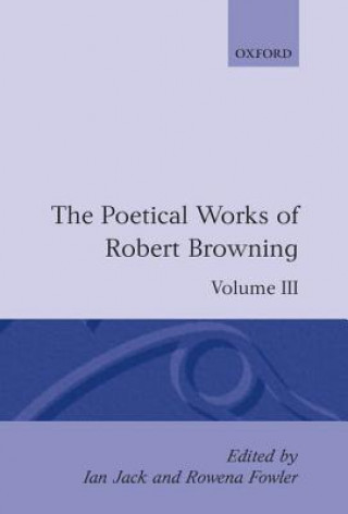 Carte Poetical Works of Robert Browning: Volume III. Bells and Pomegranates I-VI Robert Browning
