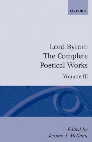 Knjiga Complete Poetical Works: Volume 3 George Gordon Byron