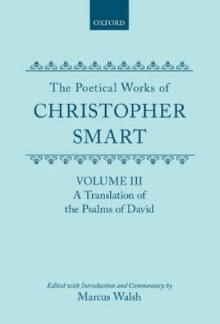 Könyv Poetical Works of Christopher Smart: Volume III. A Translation of the Psalms of David Christopher Smart