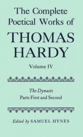 Könyv Complete Poetical Works of Thomas Hardy: Volume IV: The Dynasts, Parts First and Second Thomas Hardy
