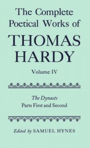 Book Complete Poetical Works of Thomas Hardy: Volume IV: The Dynasts, Parts First and Second Thomas Hardy