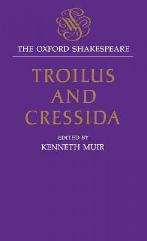 Könyv Oxford Shakespeare: Troilus and Cressida William Shakespeare