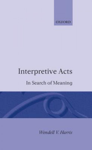 Könyv Interpretive Acts Wendell V. Harris
