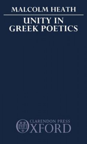 Kniha Unity in Greek Poetics Malcolm Heath