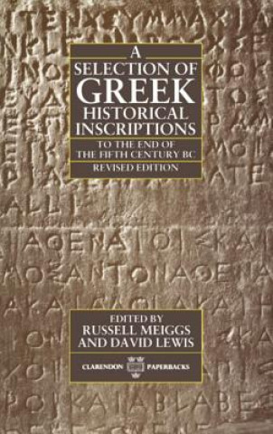 Kniha Selection of Greek Historical Inscriptions to the End of the Fifth Century BC Russell Meiggs