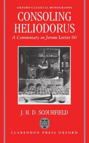 Könyv Consoling Heliodorus J.H.D. Scourfield