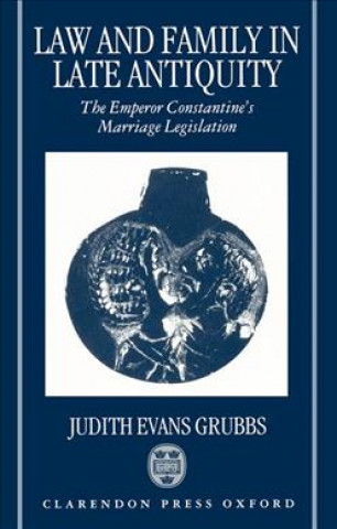 Könyv Law and Family in Late Antiquity Judith Evans Grubbs