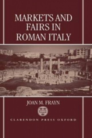 Könyv Markets and Fairs in Roman Italy Joan M. Frayn