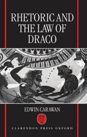 Könyv Rhetoric and the Law of Draco Edwin Carawan