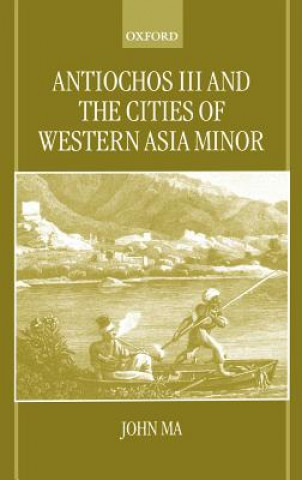 Kniha Antiochos III and the Cities of Western Asia Minor John T. Ma