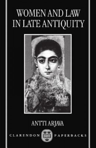 Książka Women and Law in Late Antiquity Antti Arjava