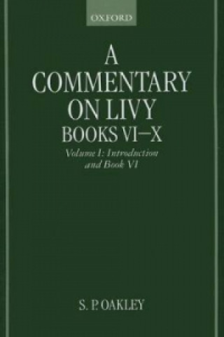 Carte Commentary on Livy, Books VI-X: Volume I: Introduction and Book VI Stewart P. Oakley