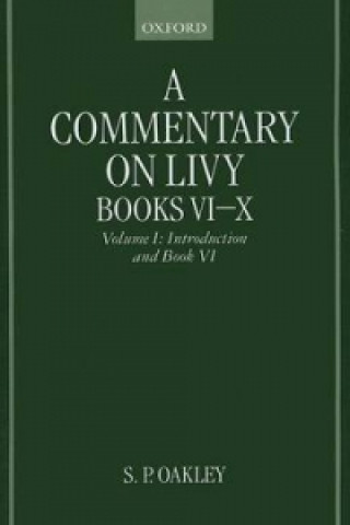 Knjiga Commentary on Livy, Books VI-X: Volume I: Introduction and Book VI Stewart P. Oakley