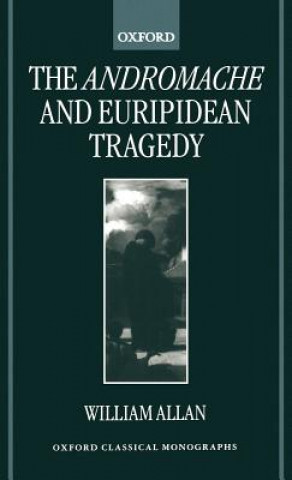 Carte Andromache and Euripidean Tragedy William Allan