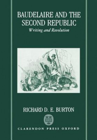 Könyv Baudelaire and the Second Republic Richard D. Burton
