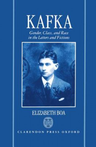 Carte Kafka: Gender, Class, and Race in the Letters and Fictions Elizabeth Boa