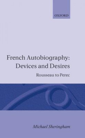 Kniha French Autobiography: Devices and Desires Michael Sheringham