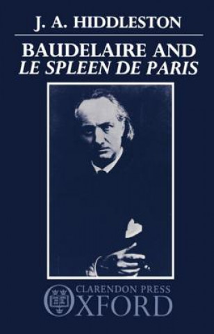Könyv Baudelaire and 'Le Spleen de Paris' J. A. Hiddleston