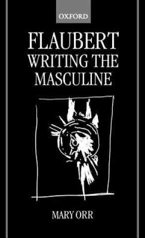 Könyv Flaubert: Writing the Masculine Mary Orr