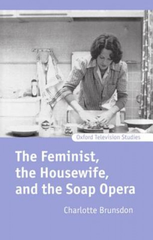 Kniha Feminist, the Housewife, and the Soap Opera Charlotte Brunsdon