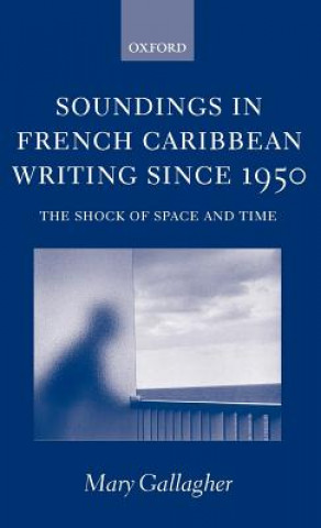 Kniha Soundings in French Caribbean Writing Since 1950 Mary Gallagher