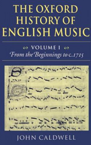 Book Oxford History of English Music: Volume 1: From the Beginnings to c.1715 John Caldwell