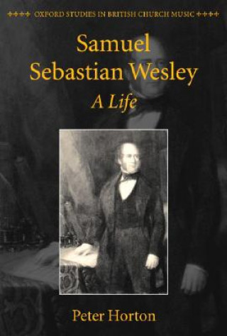 Kniha Samuel Sebastian Wesley: A Life Peter Horton