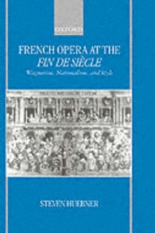 Kniha French Opera at the Fin de Siecle Steven Huebner
