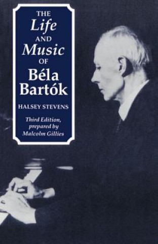 Kniha Life and Music of Bela Bartok Halsey Stevens