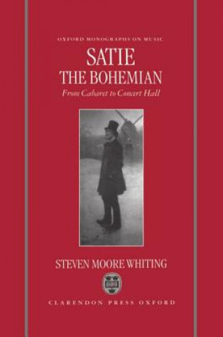 Książka Satie the Bohemian Steven Moore Whiting