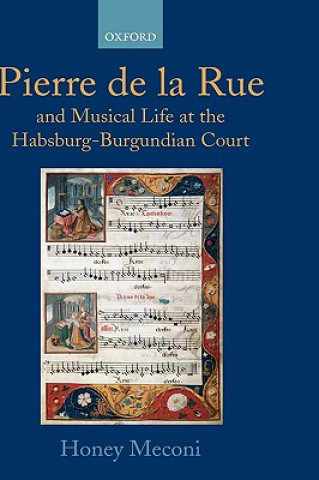 Könyv Pierre de la Rue and Musical Life at the Habsburg-Burgundian Court Honey Meconi