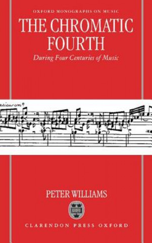 Könyv Chromatic Fourth During Four Centuries of Music Peter Williams