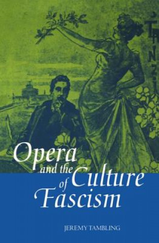 Könyv Opera and the Culture of Fascism Jeremy Tambling