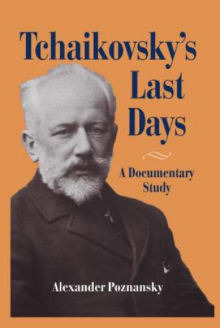 Book Tchaikovsky's Last Days Alexander Poznansky