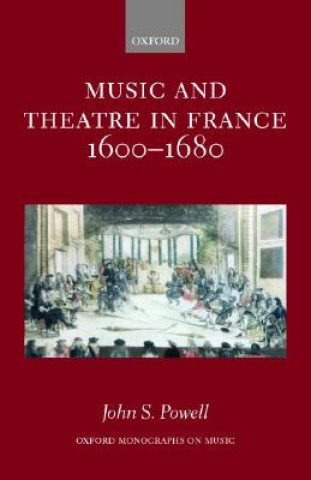 Buch Music and Theatre in France 1600-1680 John S. Powell