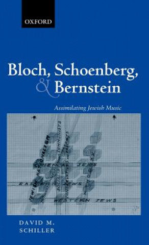 Carte Bloch, Schoenberg, and Bernstein David Schiller