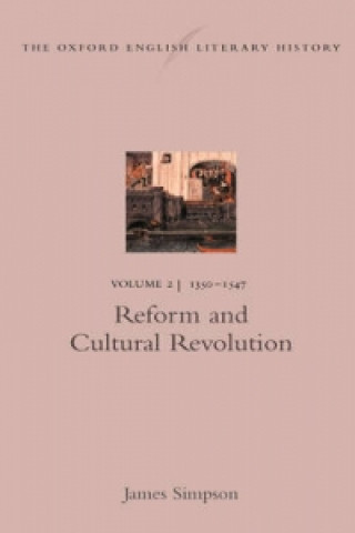 Könyv Oxford English Literary History: Volume 2: 1350-1547: Reform and Cultural Revolution James Simpson