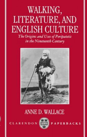 Kniha Walking, Literature, and English Culture Anne D. Wallace