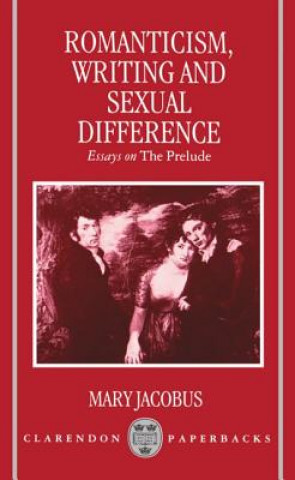 Kniha Romanticism, Writing, and Sexual Difference Mary Jacobus