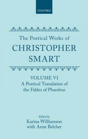 Könyv Poetical Works of Christopher Smart: Volume VI. A Poetical Translation of the Fables of Phaedrus Christopher Smart