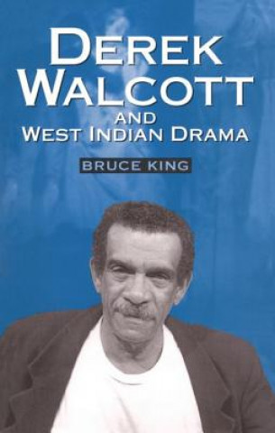 Kniha Derek Walcott and West Indian Drama Bruce King