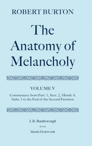 Kniha Robert Burton: The Anatomy of Melancholy: Volume V: Commentary from Part. 1, Sect. 2, Memb. 4, Subs. 1 to the End of the Second Partition J.B. Bamborough