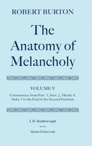 Book Robert Burton: The Anatomy of Melancholy: Volume V: Commentary from Part. 1, Sect. 2, Memb. 4, Subs. 1 to the End of the Second Partition J.B. Bamborough