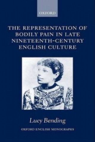 Book Representation of Bodily Pain in Late Nineteenth-Century English Culture Lucy Bending