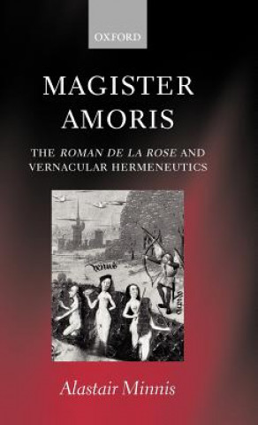 Kniha Magister Amoris: The Roman de la Rose and Vernacular Hermeneutics A. J. Minnis