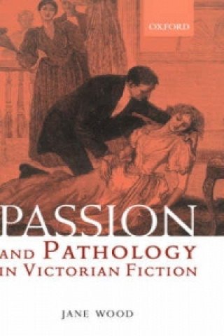 Książka Passion and Pathology in Victorian Fiction Jane Wood